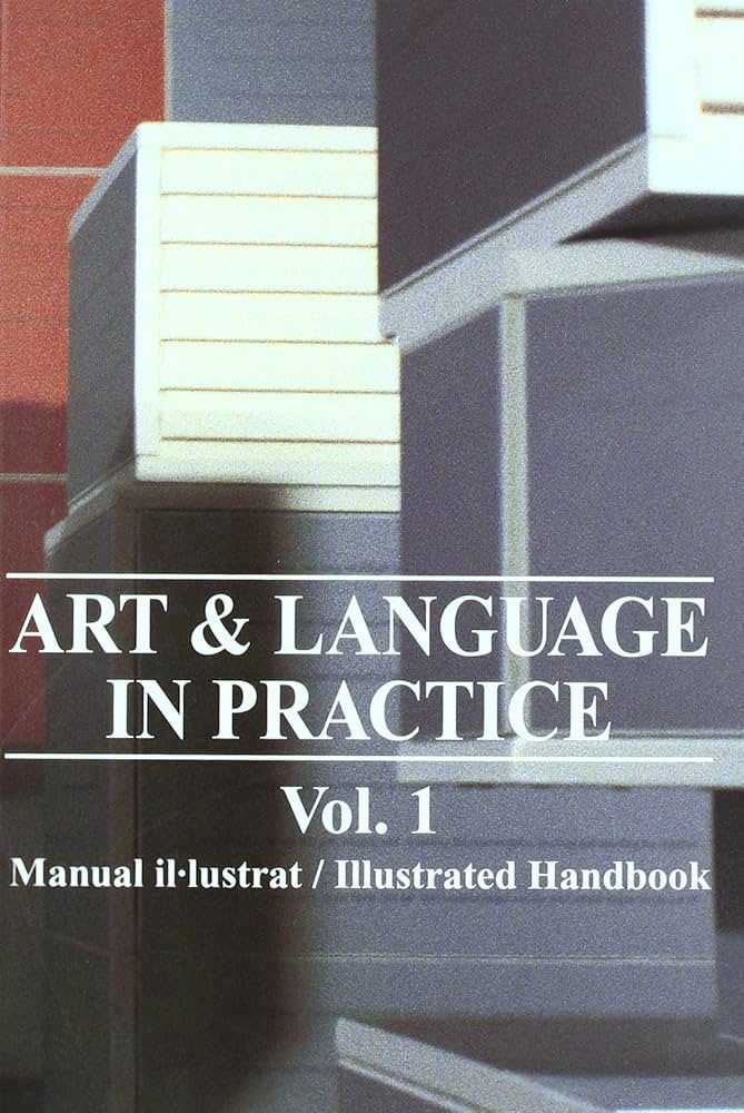 Art & Language in Practice, Volume 1, Illustrated Handbook / Michael Baldwin, Charles Harrison, Mel Ramsden