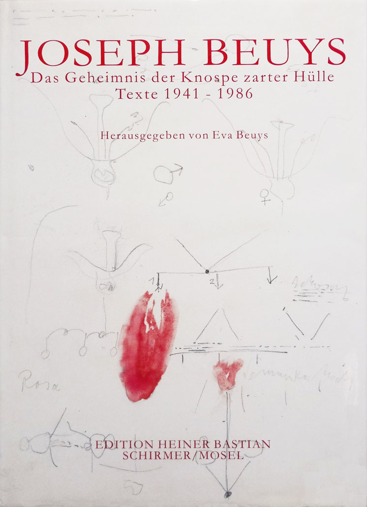 Joseph Beuys: Das Geheimnis Der Knospe Zarter Hülle Texte, 1941—1986 / Eva Beuys