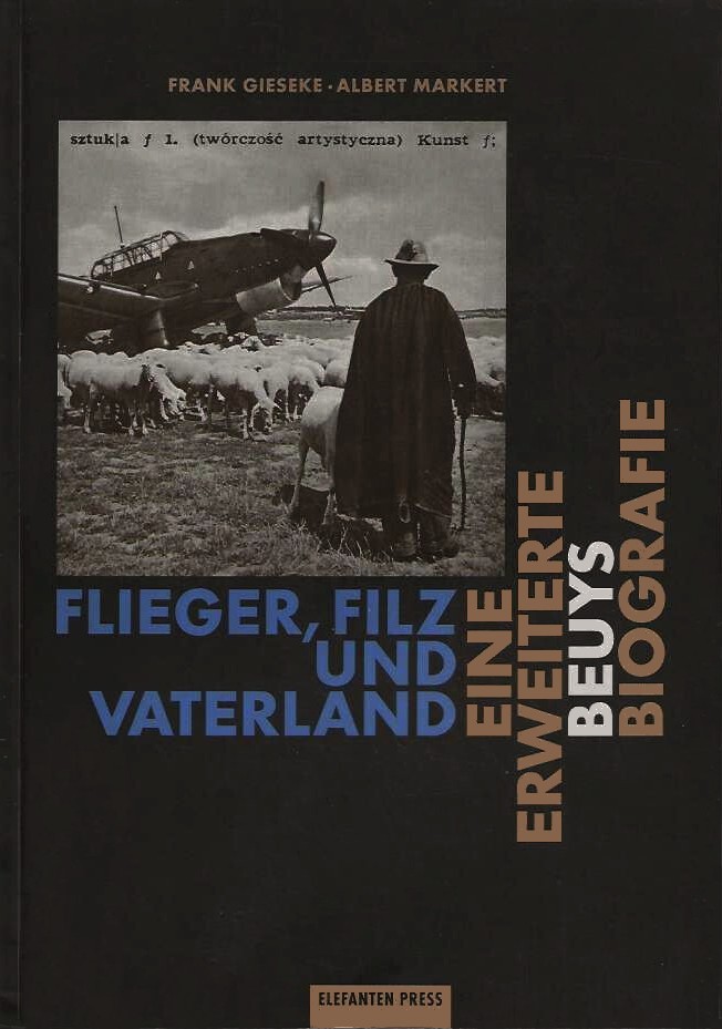 Flieger, Filz und Vaterland: Eine erweiterte Beuys Biografie / Frank Gieseke, Albert Markert