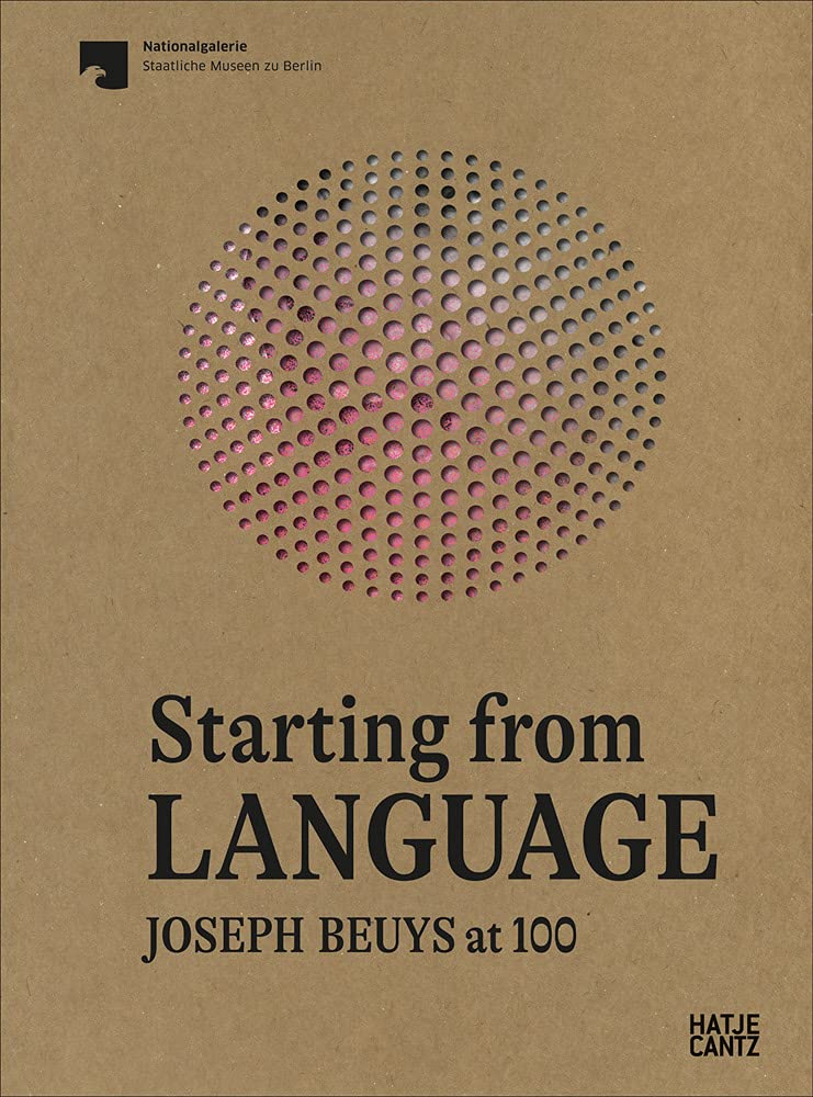 Starting from Language Joseph Beuys at 100 / Claudia Ehgartner, Barbara Gronau, Kolja Kohlhoff, Maja Naef, Stefan Ripplinger, Nina Schallenberg, Holger Schulze, Tobias Vogt, Matthias Weiß, and Wiese