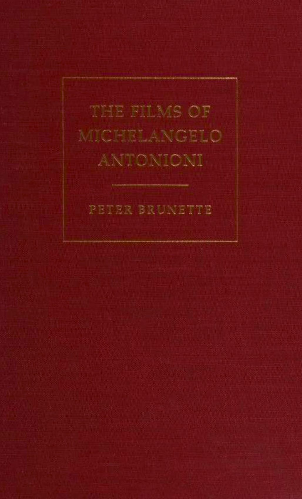 The films of Michelangelo Antonioni / Peter Brunette