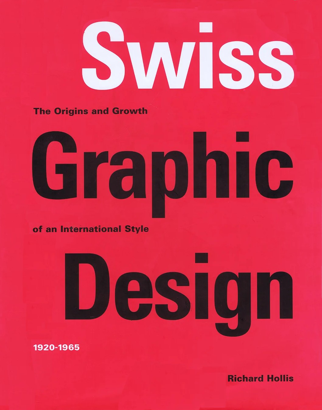 Swiss Graphic Design: The Origins and Growth of an International Style, 1920-1965 / Richard Hollis