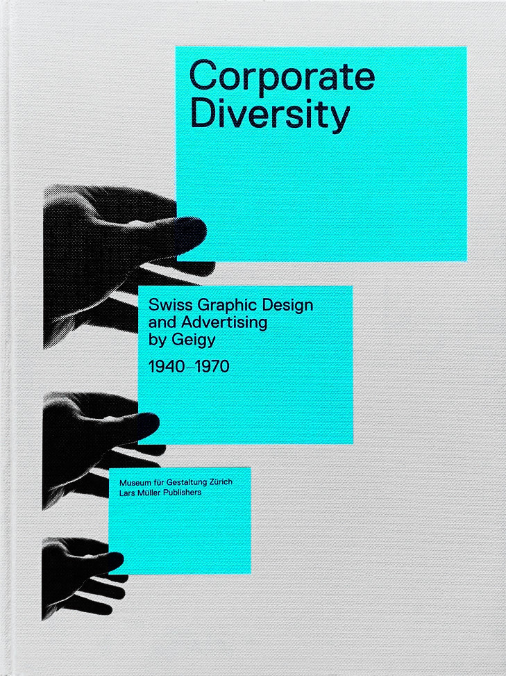 Corporate Diversity: Swiss Graphic Design and Advertising by Geigy 1940 - 1970 / Andres  Janser, Barbara Junod