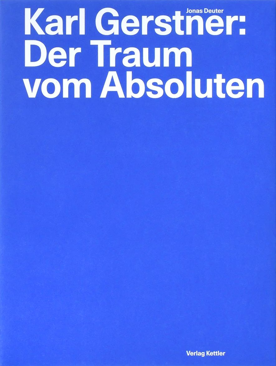 Karl Gerstner: Der Traum vom Absoluten / Jonas Deuter
