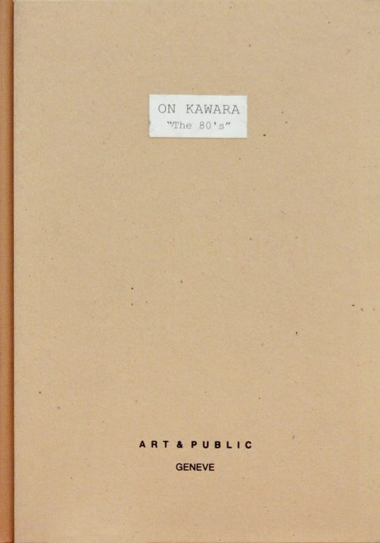 On Kawara: “The 80’s” / J.G. Ballard, Donald Barthelme, Samuel Beckett, Dan Cameron, Don DeLillo, Dan Graham, Peter Halley, Stephen Hawking, Paul
Virilio, William T. Vollmann.