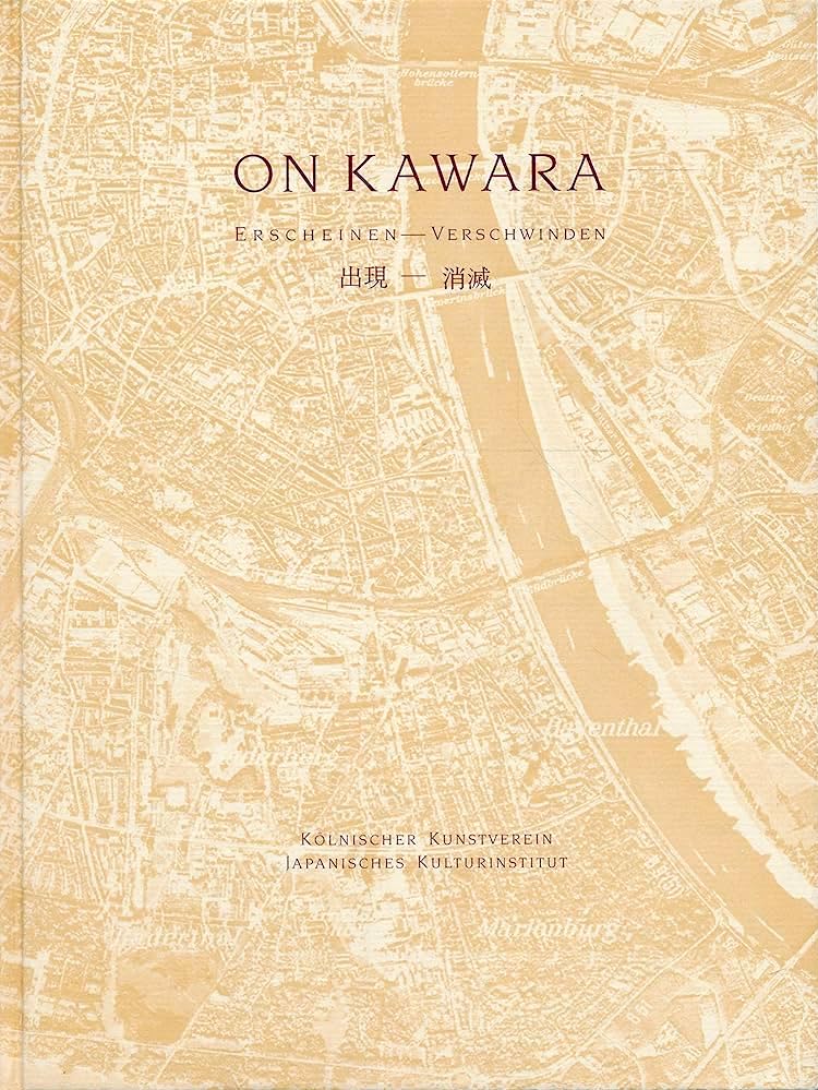 On Kawara: Erscheinen – Verschwinden / Takashi Hiraide