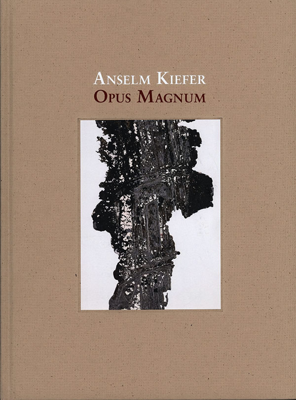 Anselm Kiefer: Opus Magnum / Cathrin Klingsohr-Leroy, Patrizia Görg, Marion Poschmann, Michael Krüger, Christoph Ransmayr, Wolf Singer, Ferdinand von Schirach