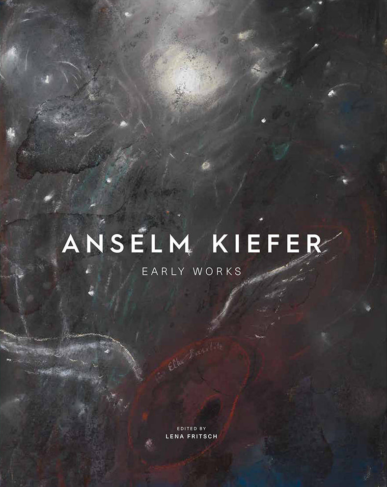 Anselm Kiefer: Early Works / Lena Fritsch, Richard Calvocoressi, Harriet Häußler, Antonia Hoerschelmann, Liz Rideal, Lisa Saltzman, Sabine Schütz, An van Camp, Christian Weikop