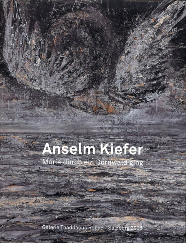 Anselm Kiefer: Maria durch ein Dornwald ging / Klaus Dermutz