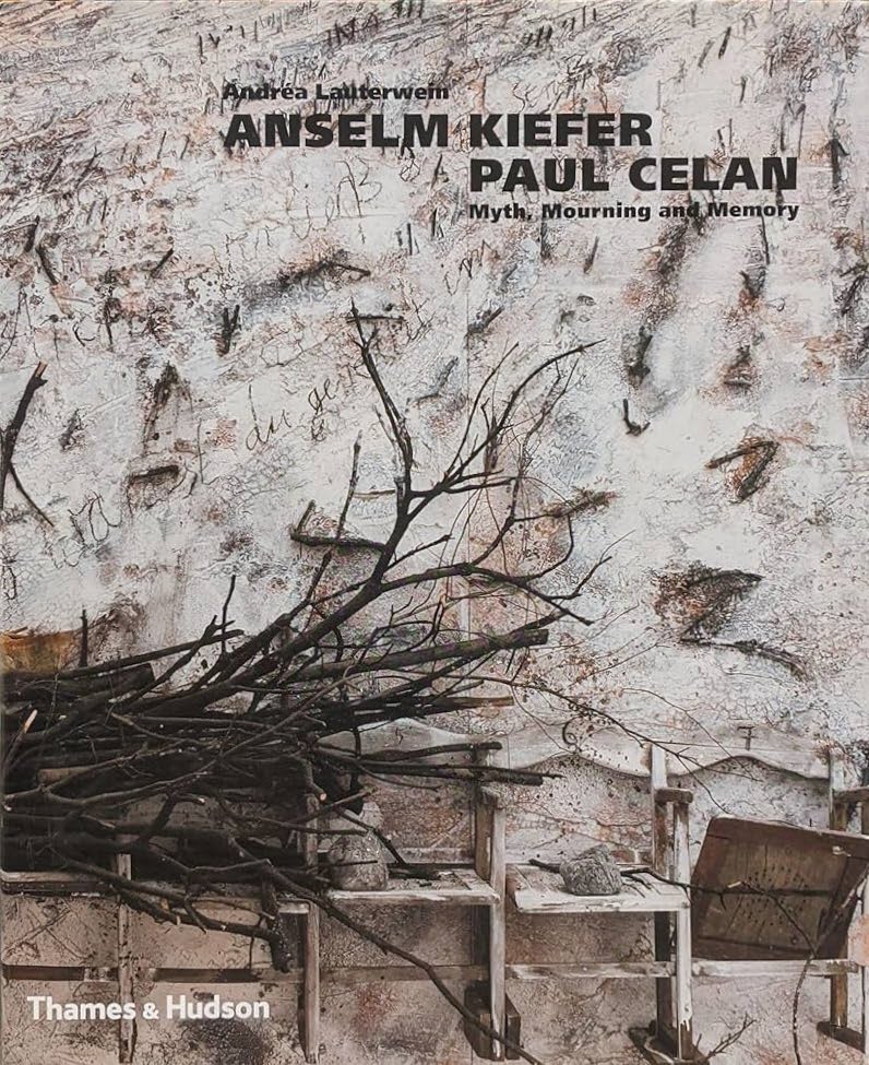 Anselm Kiefer: Paul Celan. Myth, Mourning and Memory / Andréa Lauterwein