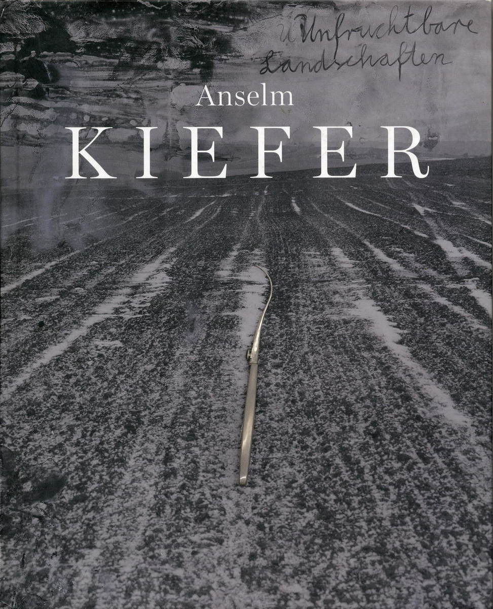 Anselm Kiefer: Unfruchtbare Landschaften. Works from the Sixties / Pierre Peju