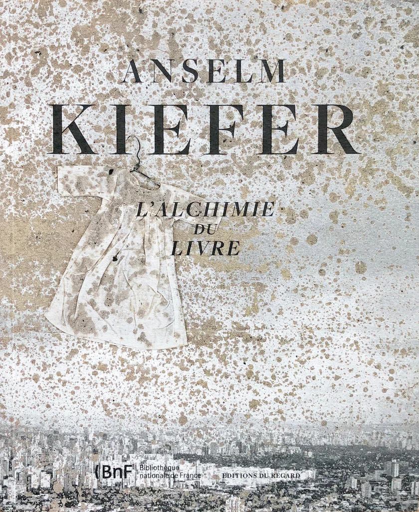 Anselm Kiefer: L'alchimie du livre / Dominique Baqué, Marie Minssieux-Chamonard, Jean-Luc Nancy, Christoph Ransmayr