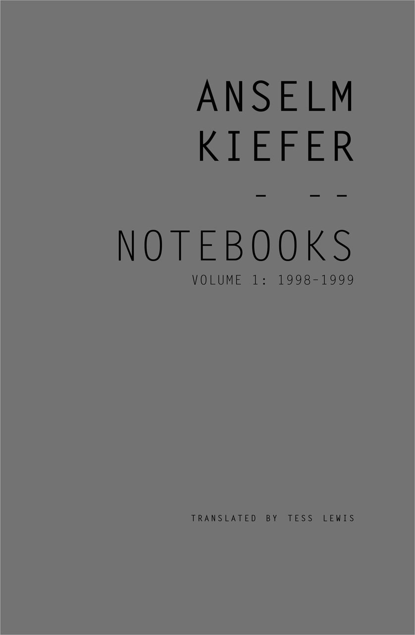 Anselm Kiefer: Notebooks, Volume 1, 1998–99 / Anselm Kiefer, Tess Lewis (Translator)