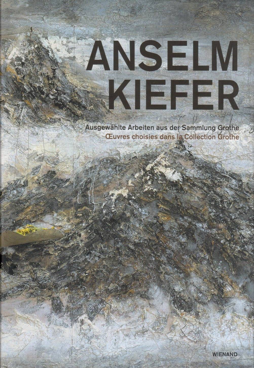 Anselm Kiefer: Ausgewählte Arbeiten aus der Sammlung Grothe OEuvres choisies dans la Collection Grothe / Walter Smerling