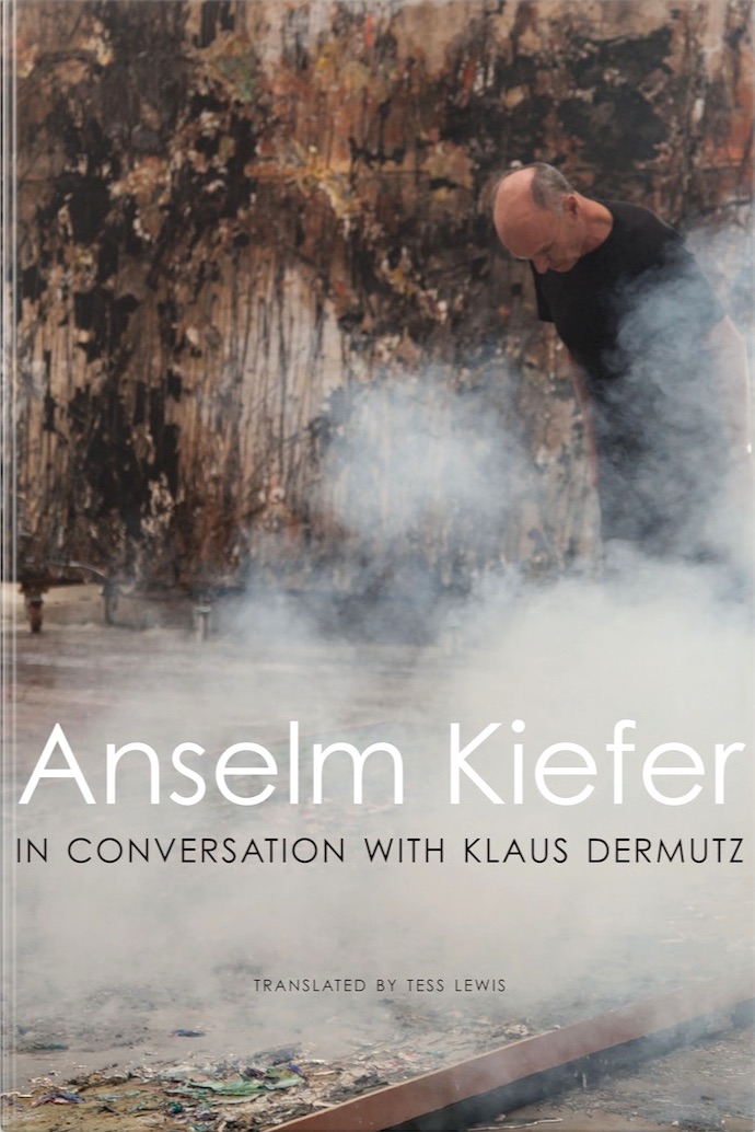 Anselm Kiefer in Conversation with Klaus Dermutz / Anselm Kiefer, Klaus Dermutz, Tess Lewis (Translator)