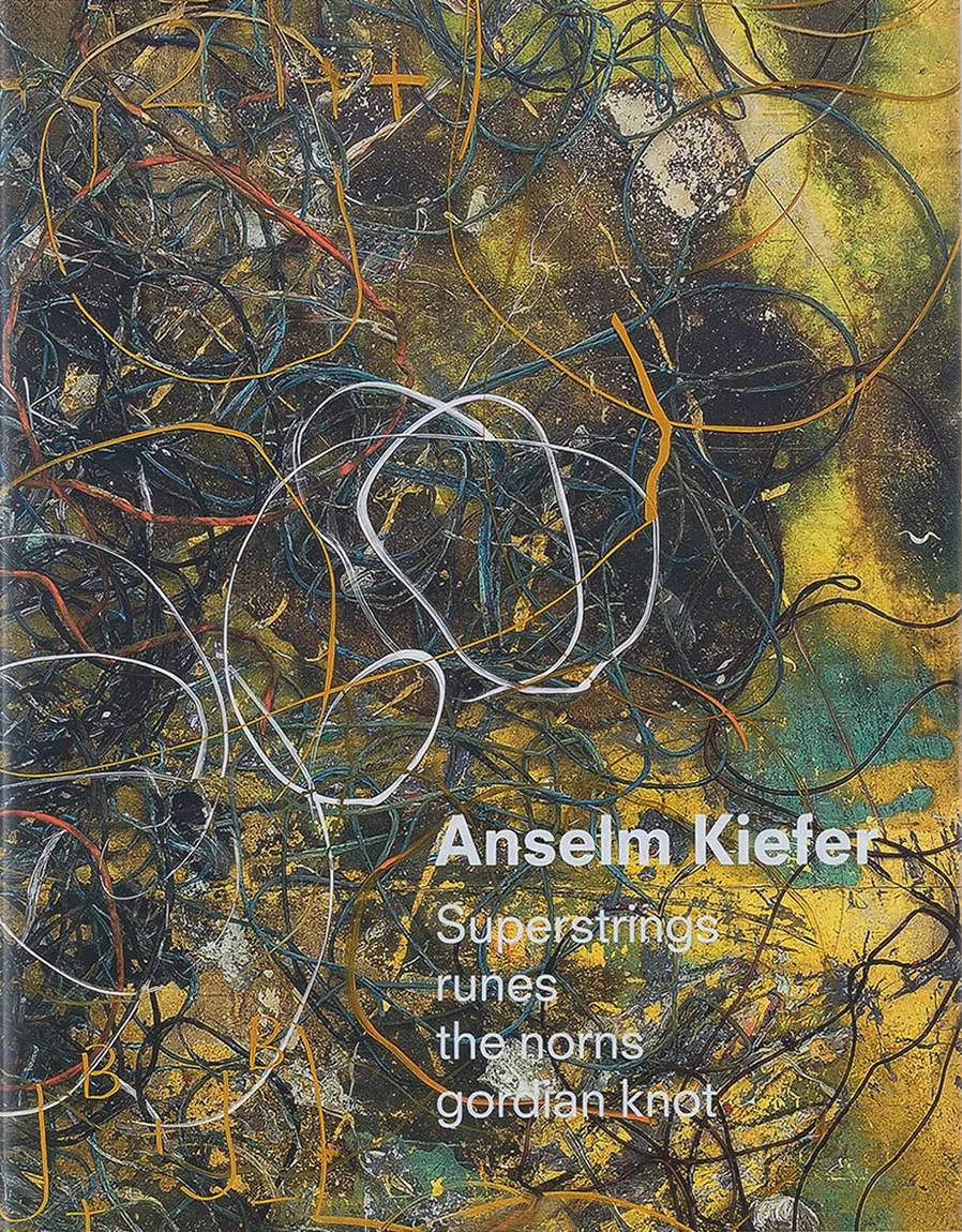 Anselm Kiefer: Superstrings, Runes, The Norns, Gordian Knot / Janne Sirén, Klaus Dermutz