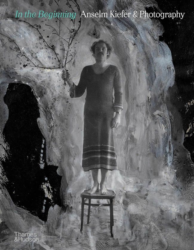 In the Beginning: Anselm Kiefer & Photography / Heiner Bastian, Jean de Loisy, Christian Weikop, Grégoire Prangé, Sébastien Delot
