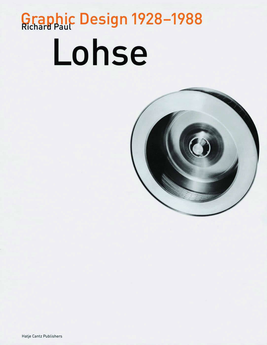 Richard Paul Lohse Graphic Design 1928-1988/ Hans Heinz Holz, Jörg Stürzebecher, Christoph Bignens, Michael Lenz, Béla Stetzer, Vera Hausdorff, transl. Jason Gaiger