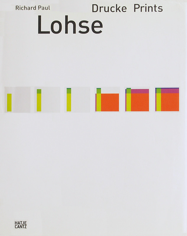 Richard Paul Lohse: Drucke / Prints: Dokumentation + Werkverzeichnis / Documation and Catalogue Raisonné / Felix Wiedler, Hans Joachim Albrecht, Johanna Lohse James
