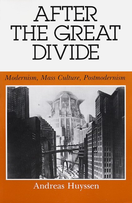 After the Great Divide: Modernism, Mass Culture, Postmodernism