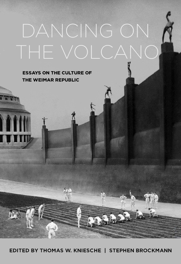 Dancing on the volcano: essays on the culture of the Weimar Republic