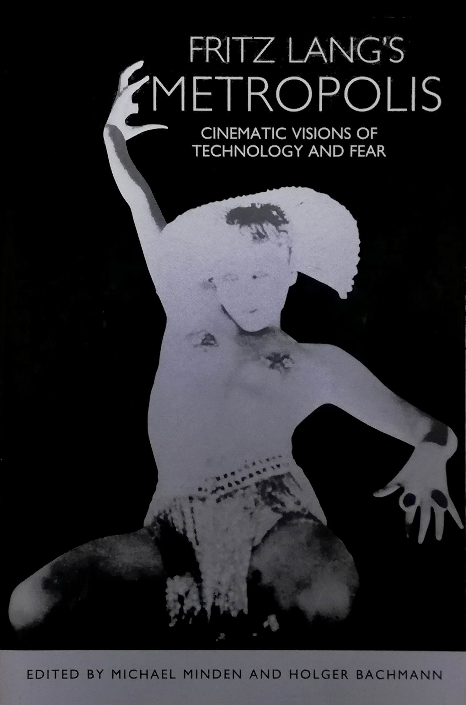 Fritz Lang's Metropolis: Cinematic Visions of Technology and Fear / Michael Minden, Holger Bachmann