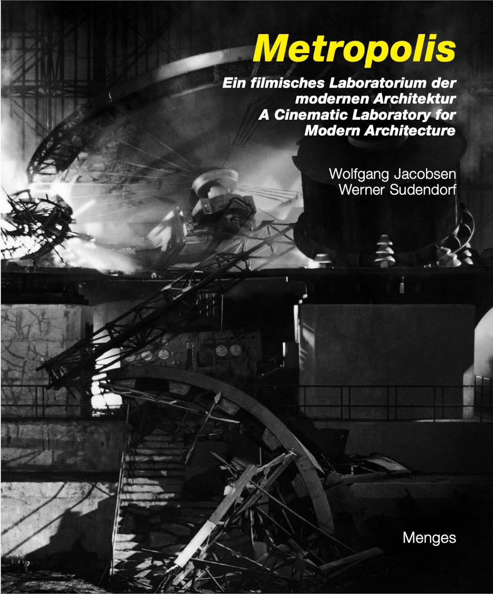 >Metropolis: Ein Filmisches Laboratorium Der Modernen Architektur / A Cinematic Laboratory for Modern Architecture / Wolfgang Jacobsen, Werner Sudendorf, Martin Koerber, Yvonne Rehhahns