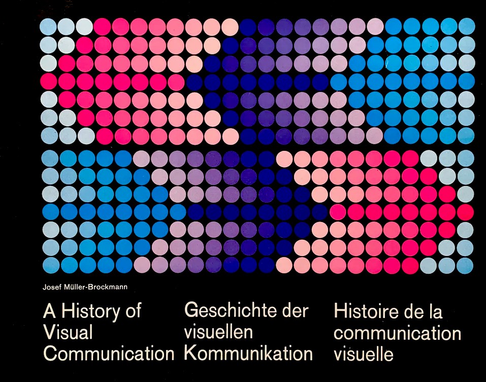 > A History of Visual Communication. Geschichte der visuellen Kommunikation. Histoire de la communication visuelle / Josef Müller-Brockmann
