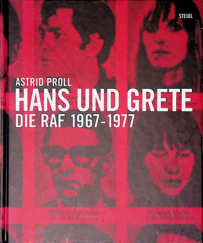 Hans und Grete. Die RAF 1967-1977 / Astrid Proll