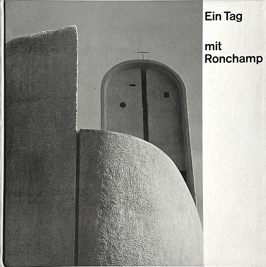 Ein Tag mit Ronchamp. Ein Tag mit Ronchamp / Paul and Esther Merkle, Robert Th. Stoll, Hans Urs von Balthasarr