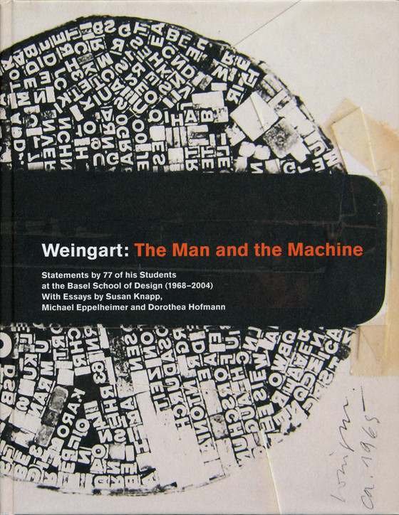 >Weingart: The Man and the Machine, statements by 77 of his students at the Basel School of Design (1968–2004)