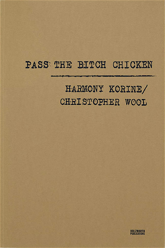 Pass The Bitch Chicken / Christopher Wool, Harmony Korine