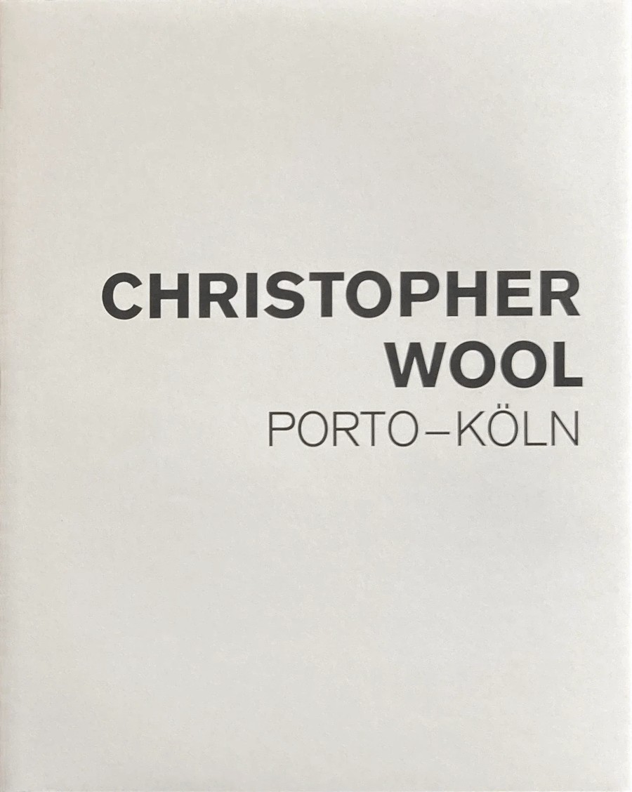 Christopher Wool: Porto – Köln. 2006–2008 / Julia Friedrich, Ulrich Loock
