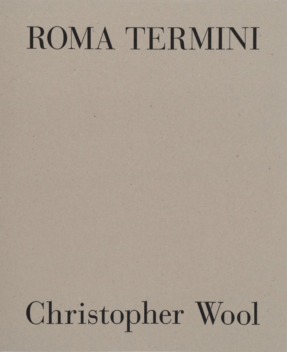 Christopher Wool: Roma Termini / Tommaso Pincio